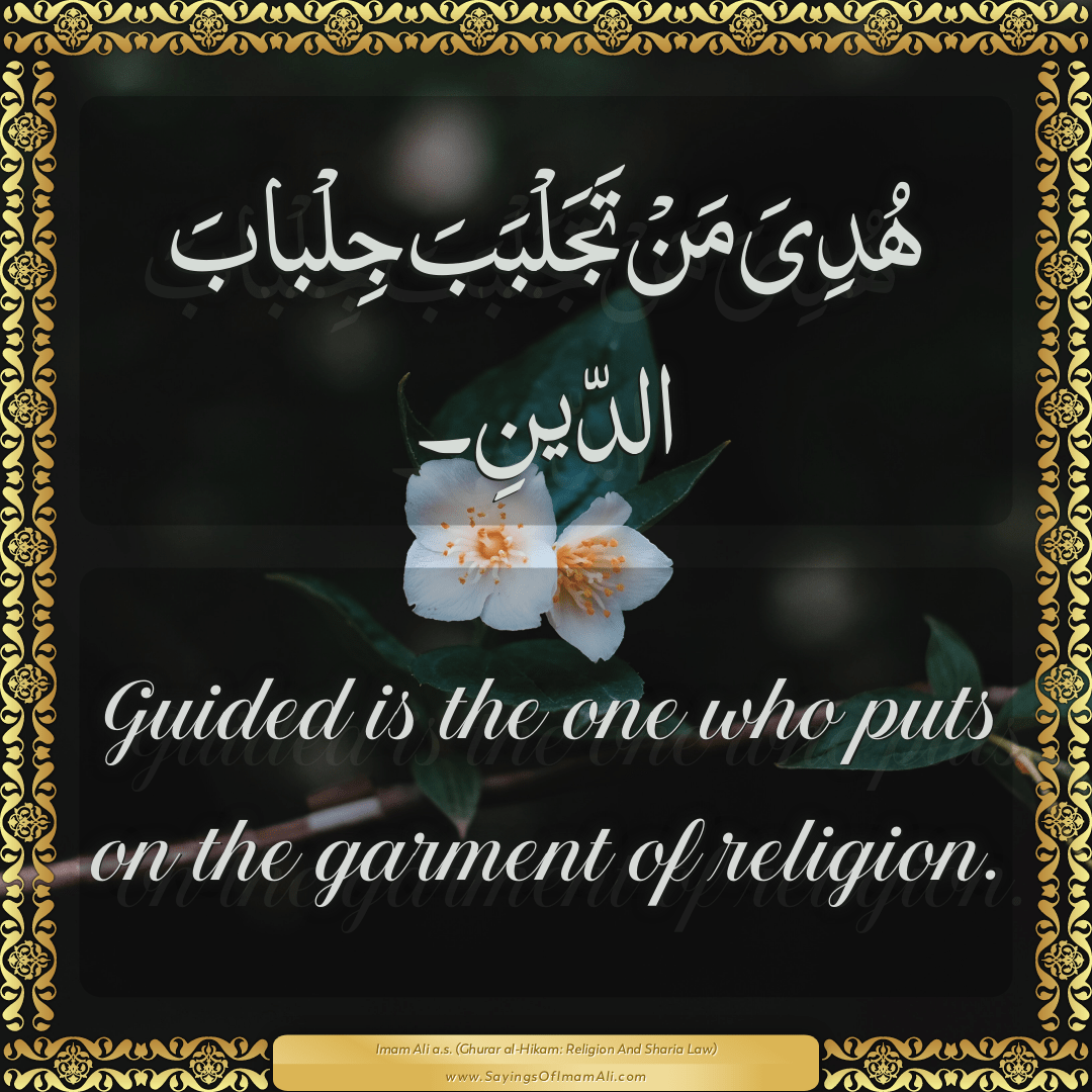 Guided is the one who puts on the garment of religion.